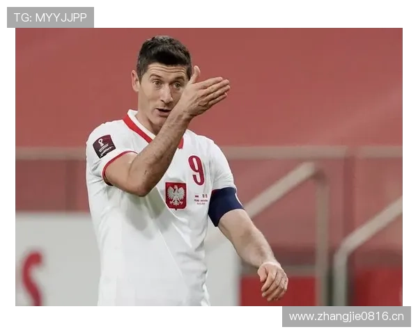 莱万多夫斯基关键战决定力解析:是否具备顶级巨星成色